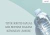 Titik Kritis Halal AIR Minum Dalam KEMASAN (AMDK)